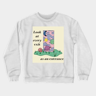 Look at every exit as an entrance Crewneck Sweatshirt
